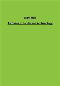 An Essay In Landscape Archaeology