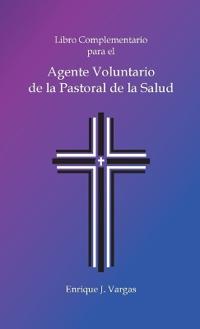 Libro Complementario para el Agente Voluntario de la Pastoral de la Salud