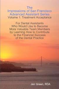 The Impressions of San Francisco Advanced Assistant Series - Volume 1: Treatment Acceptance