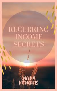 RECURRING INCOME SECRETS