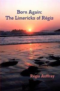 Born Again: The Limericks of Regis