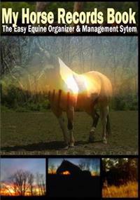 My Horse Record Book The Easy Equine Organizer And Management System