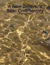 New Believer's Bible Commentary: The Prophets