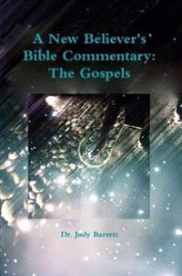 A New Believer's Bible Commentary: The Gospels