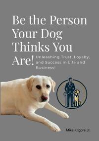 Be the Person Your Dog Thinks You Are
