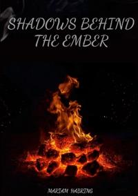 Shadows Behind the Ember