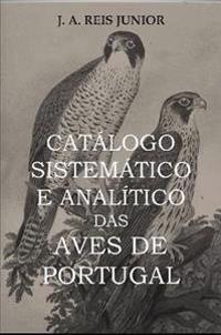 Catalogo Sistematico E Analitico Das Aves De Portugal