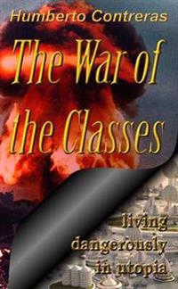 The War of the Classes: Living Dangerously in Utopia