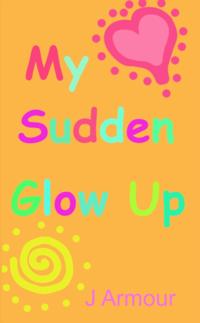 My Sudden Glow Up