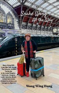 Snake Wong All the Way Marco Wong 2025 Lunar New Year Journal The Colourful Version For the trip to the United Kingdom - Edinburgh, Glasgow, Leeds, Coventry, Bristol, Oxford, and London Foreword by Antony Lam Epilogue by Ryan Liu
