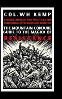 The Mountain Conjure Guide to the Magick of Resistance