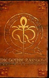 The Gothic Rainbow: Beginning Volume Of The Vampire Noctuaries (Hardcover)