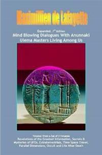 Vol. 1. Expanded. Mind Blowing Dialogues With Anunnaki Ulema Masters Living Among Us.