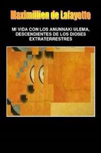 Mi Vida Con Los Anunnaki Ulema, Descendientes De Los Dioses Extraterrestres