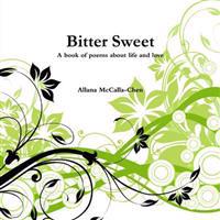 Bitter Sweet A Book of Poems About Life and Love