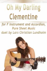 Oh My Darling Clementine for F Instrument and Accordion, Pure Sheet Music duet by Lars Christian Lundholm