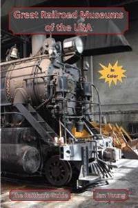 Great Railroad Museums of the USA in Color