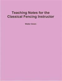 Teaching Notes for the Classical Fencing Instructor