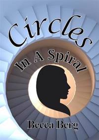 Circles In A Spiral: One Woman's Quest for Passion, Fulfilment & Love