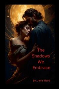 The Shadows We Embrace