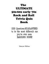 The ULTIMATE 50s-60s-early 70s Rock and Roll Trivia Quiz Book
