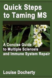 Quick Steps To Taming MS: A Concise Guide to Multiple Sclerosis and Immune System Repair