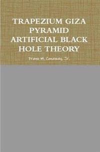 Trapezium Giza Pyramid Artificial Black Hole Theory