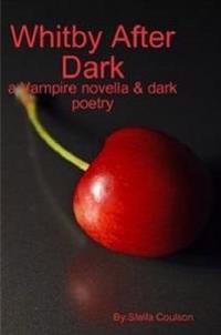 Whitby After Dark - a Vampire Novella & Dark Poetry