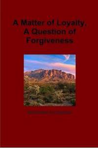 A Matter of Loyalty, A Question of Forgiveness