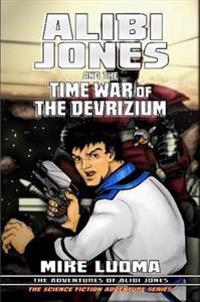 Alibi Jones and the Time War of The Devrizium