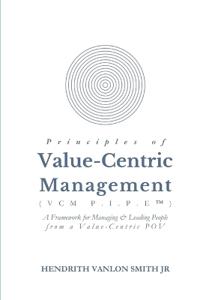 Principles of Value-Centric Management (VCM P.I.P.E(TM))
