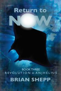 Return to Now, Book Three: Revolution in Anjhelius