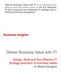 Business Insights: Deliver Business Value with IT! - Design, Build and Run Effective IT Strategy execution to business needs
