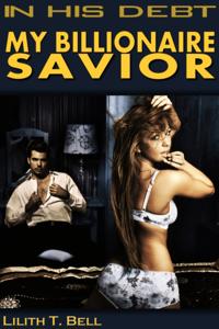 My Billionaire Savior: In His Debt