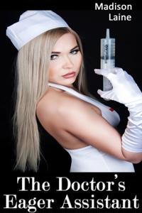 Doctor's Eager Assistant (Medical Erotica)