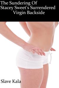 Sundering Of Stacy Sweet's Surrendered Virgin Backside