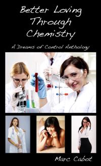Better Loving Through Chemistry: A Dreams of Control Anthology