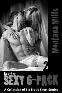 Another Sexy 6-Pack; A Collection of Six Erotic Short Stories