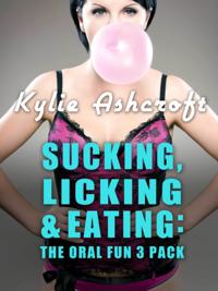 Sucking, Licking & Eating: The Oral Fun 3 Pack (Erotica Bundle)