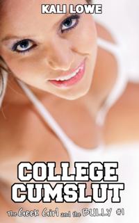 Geek Girl and the Bully #1: College Cumslut