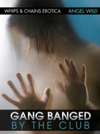 Gang Banged By The Club