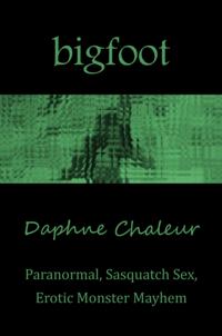 Bigfoot: Paranormal, Sasquatch Sex, Erotic Monster Mayhem