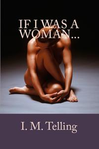 If I Was a Woman...