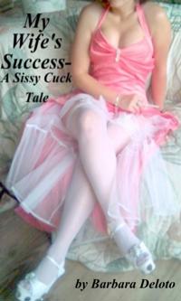 My Wife's Success - A Sissy Cuck Tale