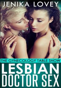 Lesbian Doctor Sex - The Gynecology Table Show