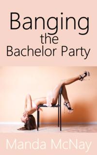 Banging the Bachelor Party