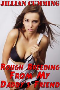 Rough Breeding from My Daddy's Friend (Taboo Creampie Sex)