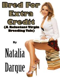 Bred For Extra Credit (A Reluctant Virgin Breeding Tale)