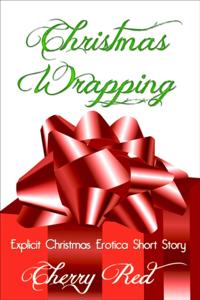 Christmas Wrapping: Explicit Christmas Erotica Short Story