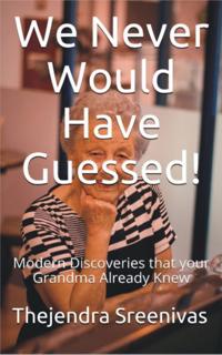 We Never Would Have Guessed! - Modern Discoveries That Your Grandma Already Knew